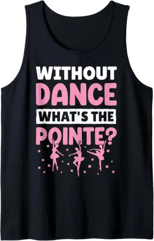 Ballet Dance Toe Shoes Dancer Without Dance What's Pointe Tank Top