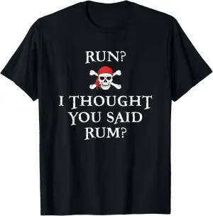 Run I Thought You Said Rum T Shirt Funny Pirate Running Gift T-Shirt